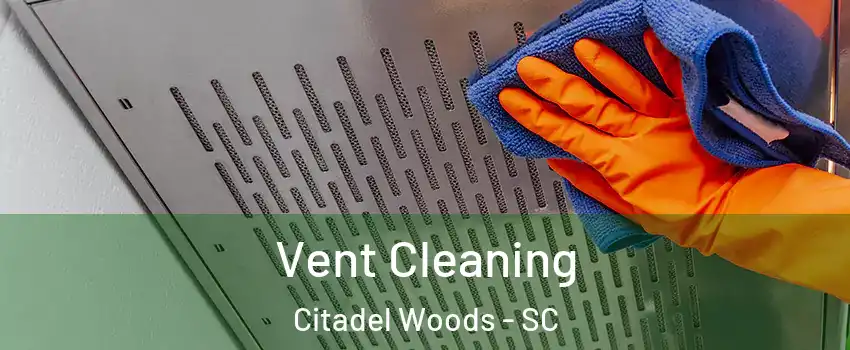 Vent Cleaning Citadel Woods - SC