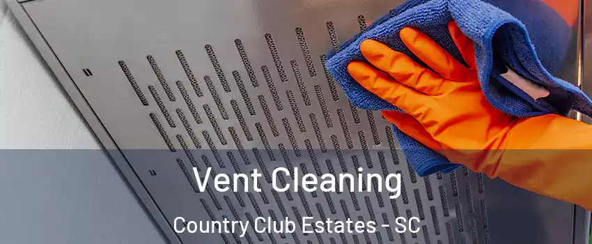 Vent Cleaning Country Club Estates - SC