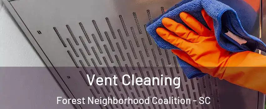 Vent Cleaning Forest Neighborhood Coalition - SC