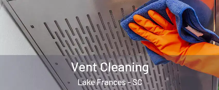 Vent Cleaning Lake Frances - SC