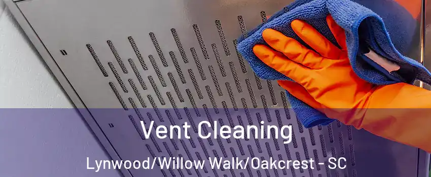 Vent Cleaning Lynwood/Willow Walk/Oakcrest - SC