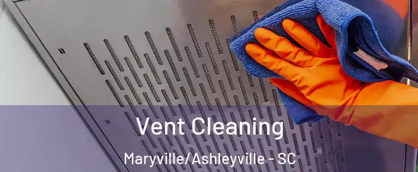 Vent Cleaning Maryville/Ashleyville - SC