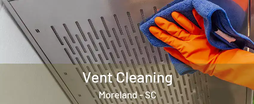 Vent Cleaning Moreland - SC