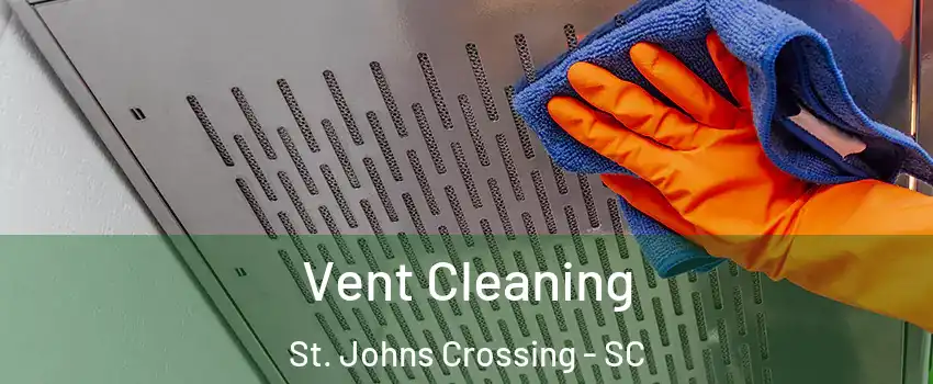 Vent Cleaning St. Johns Crossing - SC