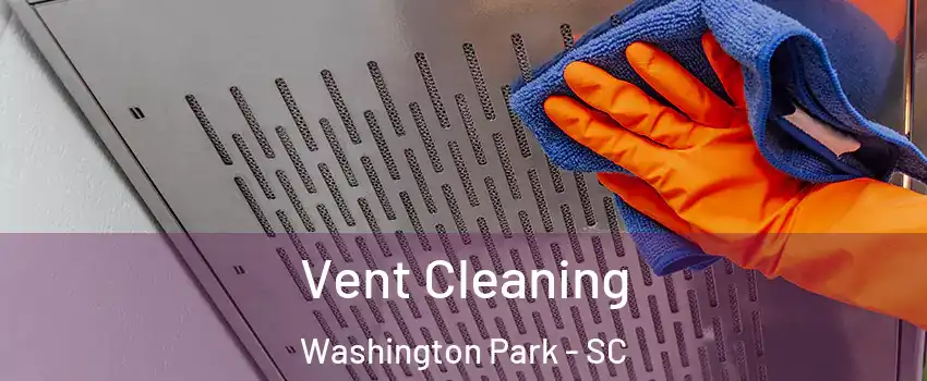 Vent Cleaning Washington Park - SC