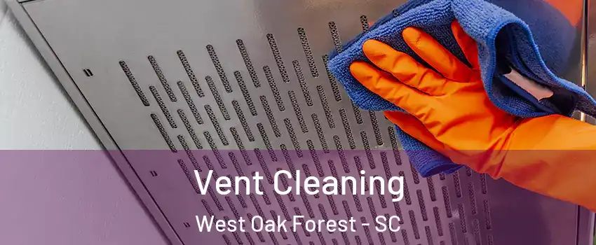 Vent Cleaning West Oak Forest - SC