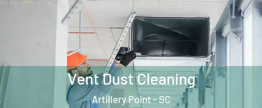 Vent Dust Cleaning Artillery Point - SC