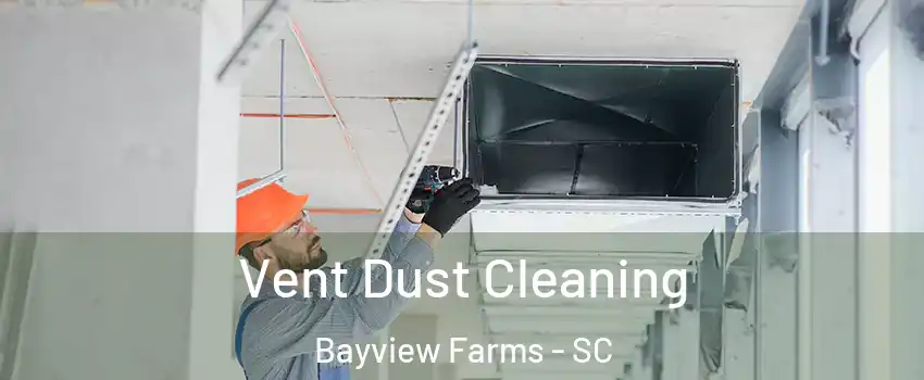 Vent Dust Cleaning Bayview Farms - SC