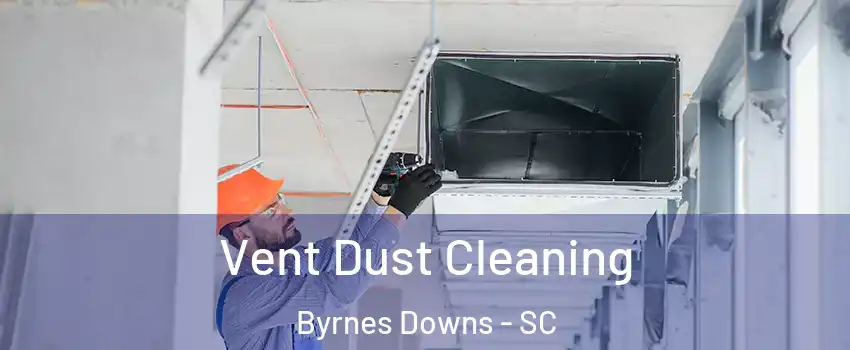 Vent Dust Cleaning Byrnes Downs - SC