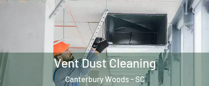 Vent Dust Cleaning Canterbury Woods - SC