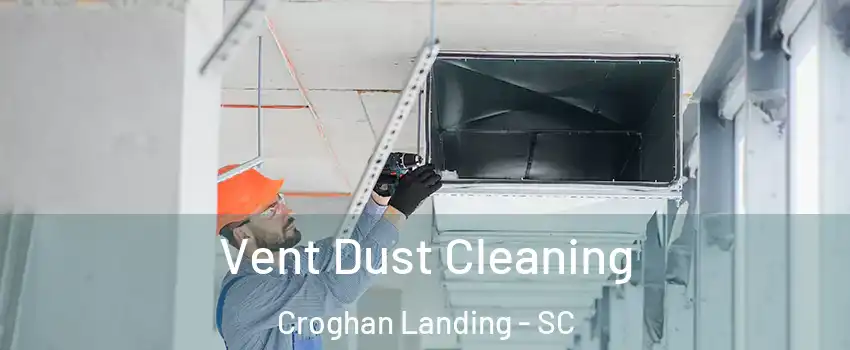 Vent Dust Cleaning Croghan Landing - SC