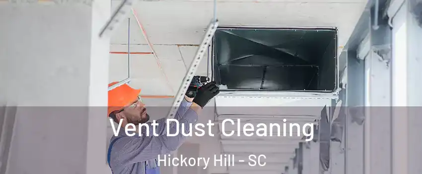 Vent Dust Cleaning Hickory Hill - SC