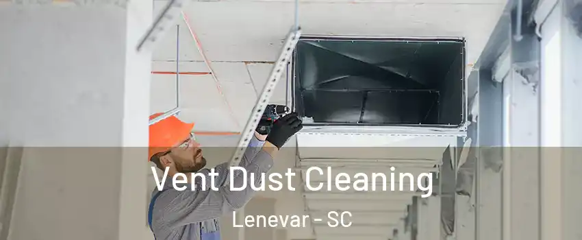 Vent Dust Cleaning Lenevar - SC