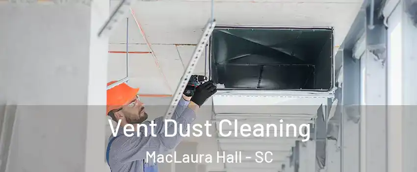 Vent Dust Cleaning MacLaura Hall - SC