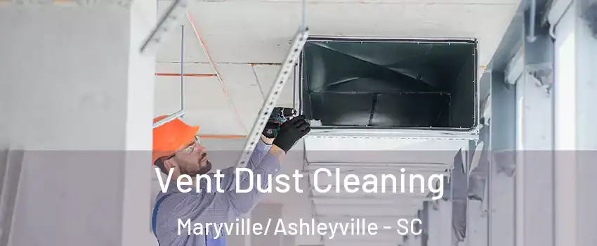 Vent Dust Cleaning Maryville/Ashleyville - SC