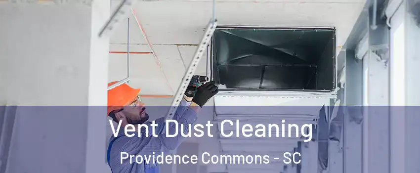 Vent Dust Cleaning Providence Commons - SC