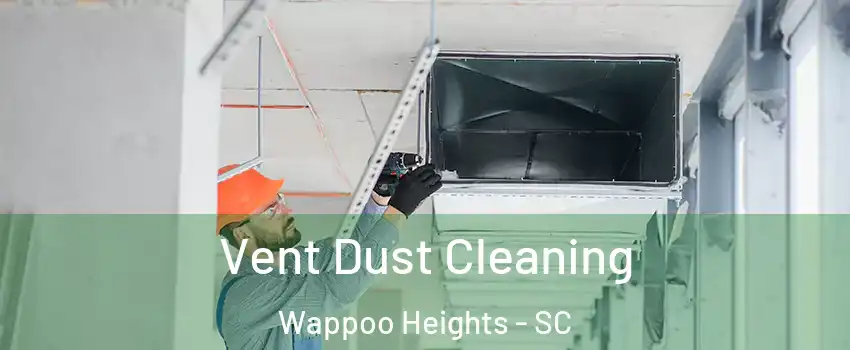 Vent Dust Cleaning Wappoo Heights - SC