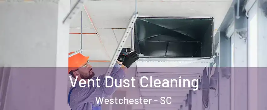 Vent Dust Cleaning Westchester - SC