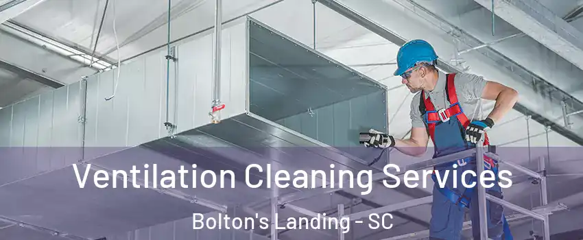 Ventilation Cleaning Services Bolton's Landing - SC