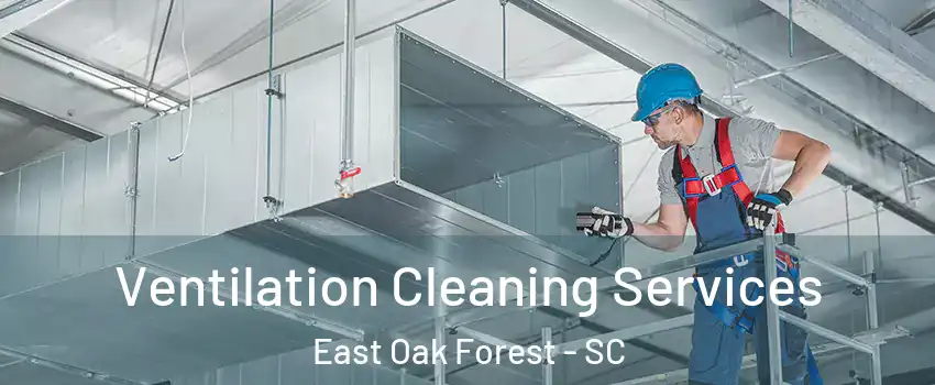 Ventilation Cleaning Services East Oak Forest - SC