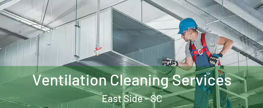 Ventilation Cleaning Services East Side - SC