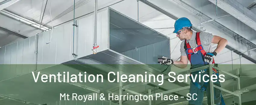 Ventilation Cleaning Services Mt Royall & Harrington Place - SC