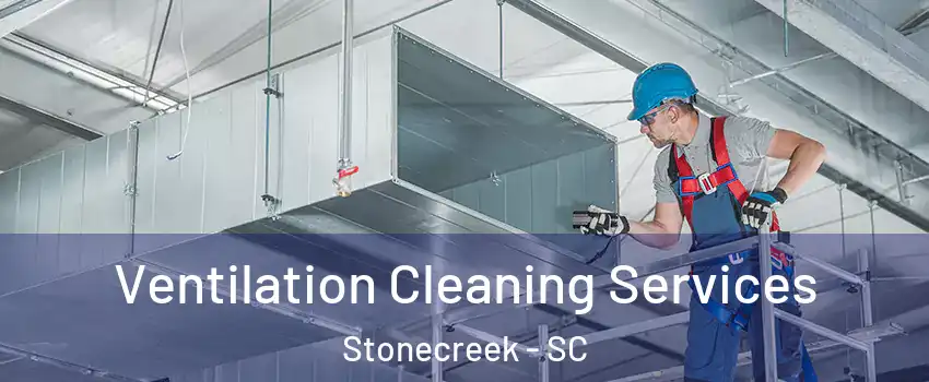 Ventilation Cleaning Services Stonecreek - SC