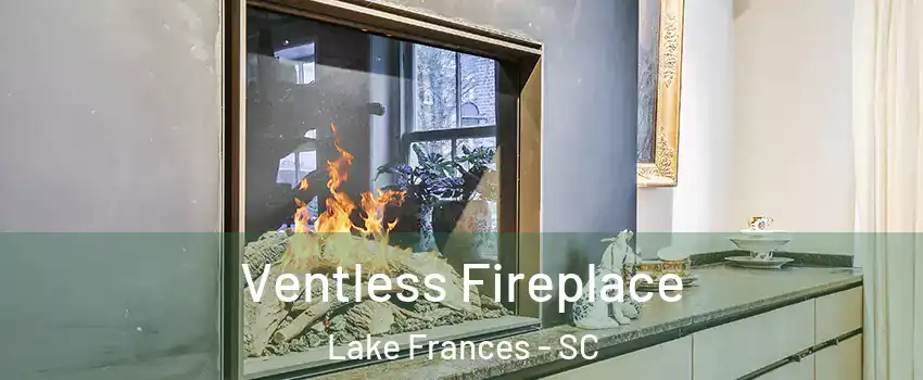 Ventless Fireplace Lake Frances - SC