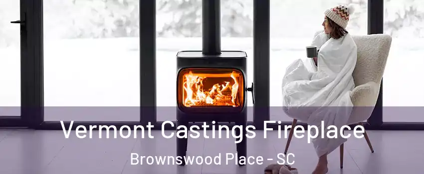 Vermont Castings Fireplace Brownswood Place - SC