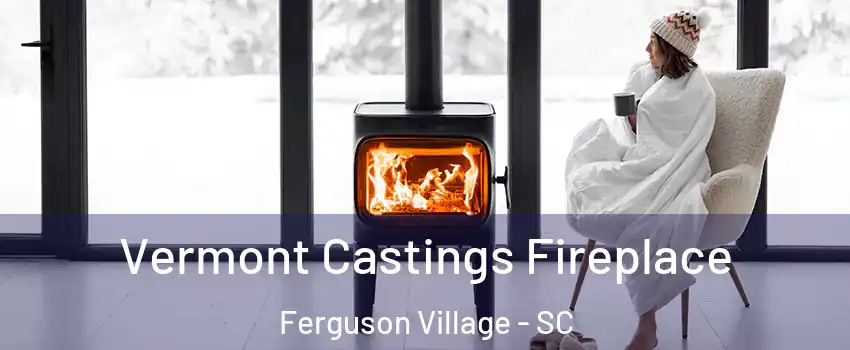 Vermont Castings Fireplace Ferguson Village - SC