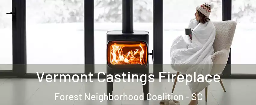 Vermont Castings Fireplace Forest Neighborhood Coalition - SC