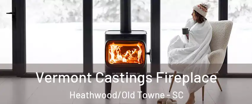 Vermont Castings Fireplace Heathwood/Old Towne - SC