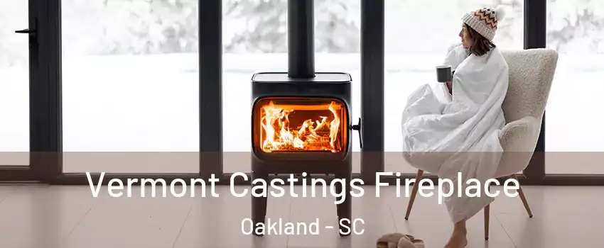 Vermont Castings Fireplace Oakland - SC