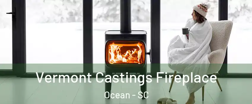 Vermont Castings Fireplace Ocean - SC