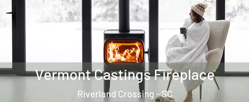 Vermont Castings Fireplace Riverland Crossing - SC