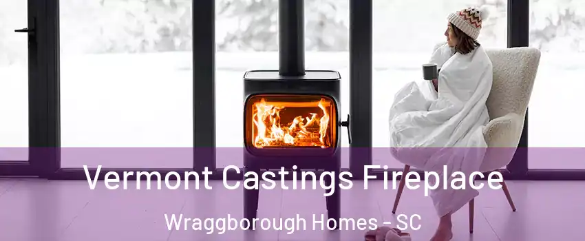 Vermont Castings Fireplace Wraggborough Homes - SC