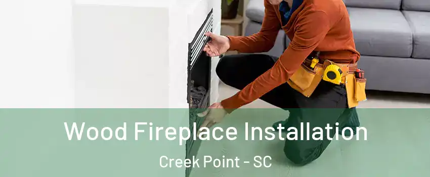 Wood Fireplace Installation Creek Point - SC