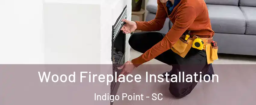 Wood Fireplace Installation Indigo Point - SC