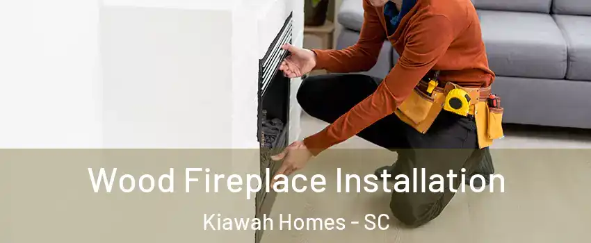 Wood Fireplace Installation Kiawah Homes - SC