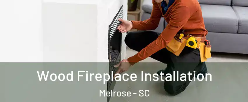 Wood Fireplace Installation Melrose - SC