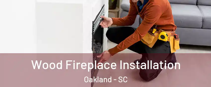 Wood Fireplace Installation Oakland - SC