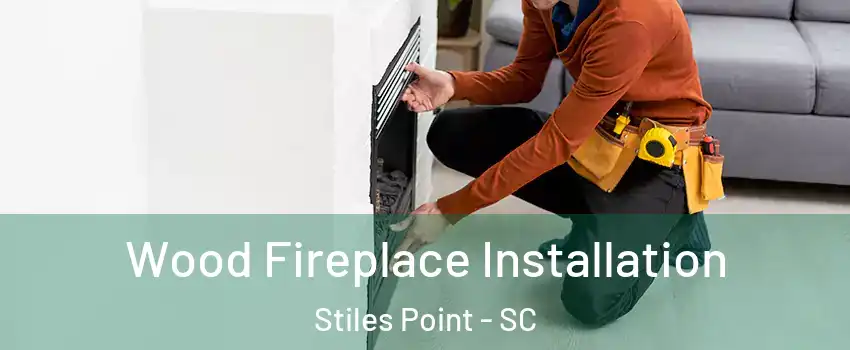 Wood Fireplace Installation Stiles Point - SC