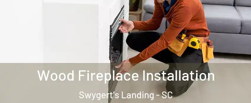 Wood Fireplace Installation Swygert's Landing - SC