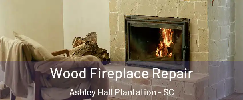 Wood Fireplace Repair Ashley Hall Plantation - SC