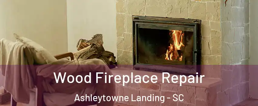 Wood Fireplace Repair Ashleytowne Landing - SC