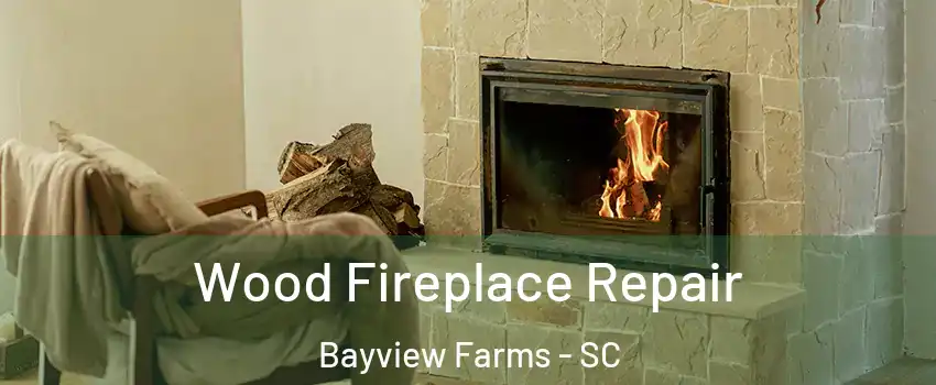 Wood Fireplace Repair Bayview Farms - SC