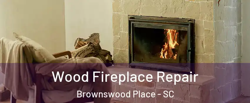 Wood Fireplace Repair Brownswood Place - SC