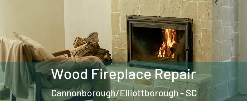 Wood Fireplace Repair Cannonborough/Elliottborough - SC