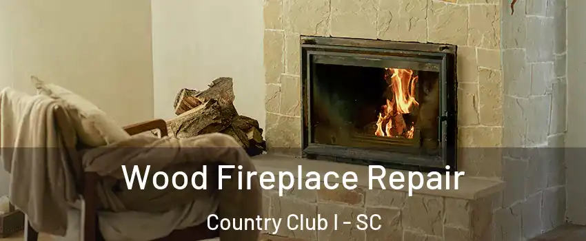 Wood Fireplace Repair Country Club I - SC