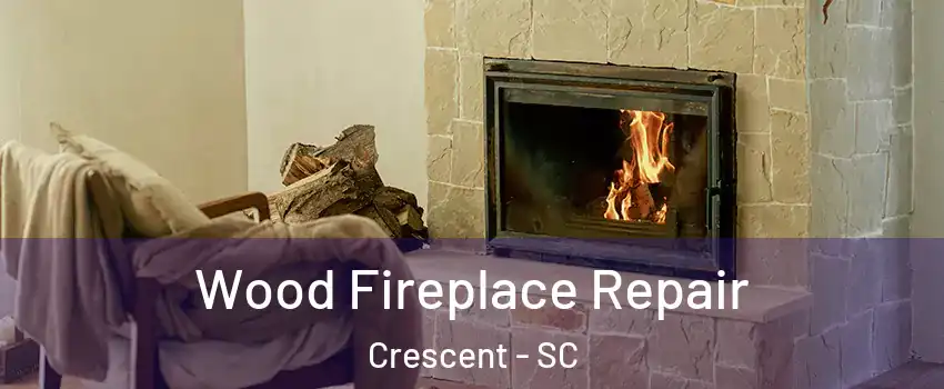 Wood Fireplace Repair Crescent - SC